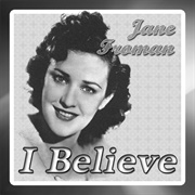 I Believe - Jane Froman
