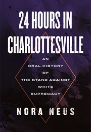 24 Hours in Charlottesville: An Oral History of the Stand Against White Supremacy (Nora Neus)