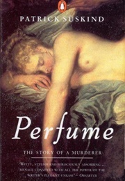 Perfume: Story of a Murderer (Patrick Süskind)