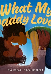 What My Daddy Loves (Raissa Figueroa)