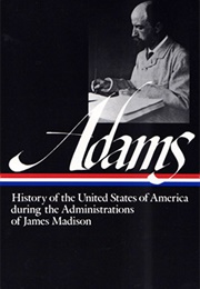Henry Adams: History of the United States During the Administrations of James Madison (1809–1817) (Henry Adams)
