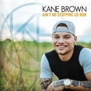 Ain't No Stopping Us Now - Kane Brown