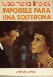 Imposible Para Una Solterona (Luisa Maria Linares)