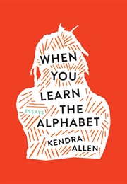 When You Learn the Alphabet (Kendra Allen)