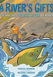 A River's Gifts: The Mighty Elwha River Reborn (Patricia Newman)