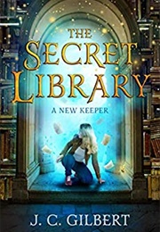 The Secret Library: A New Keeper (J.C. Gilbert)