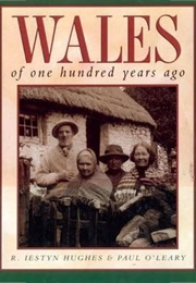 Wales of One Hundred Years Ago (R. Iestyn Hughes & Paul O'leary)