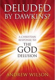 Deluded by Dawkins? (Andrew Wilson)