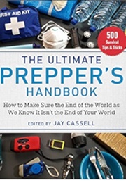 The Ultimate Prepper's Handbook (Jay Cassell)