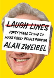 Laugh Lines: Forty Years Trying to Make Funny People Funnier (Alan Zweibel)