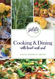 Paula's Palate: Cooking and Dining With Heart and Soul (Paula Herman Smith)