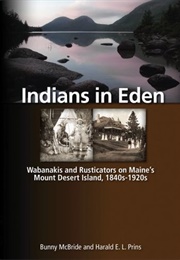 Indians in Eden: Wabanakis and Rusticators on Maine's Mt. Desert Island (Bunny McBride and Harald E.L. Prins)