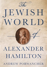 The Jewish World of Alexander Hamilton (Andrew Porwancher)