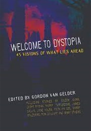 Welcome to Dystopia: 45 Visions of What Lies Ahead (Gordon Van Gelder)