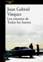 Los Amantes De Todos Los Santos (Juan Gabriel Vásquez)