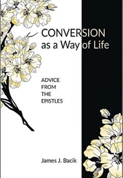 Conversion as a Way of Life: Advice From the Epistles (Father James J. Bacik)