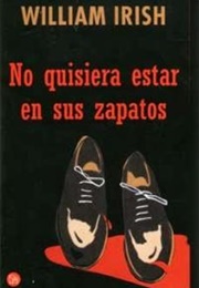 No Quisiera Estar En Sus Zapatos (William Irish)