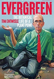 Evergreen: The Botanical Life of a Plant Punk (Tim Entwisle)
