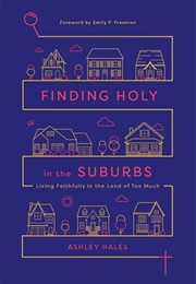 Finding Holy in the Suburbs (Ashley Hales)