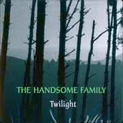 The Handsome Family- Twilight