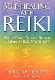 Self-Healing With Reiki: How to Create Wholeness, Harmony &amp; Balance for Body, Mind &amp; Spirit (Penelope Quest)
