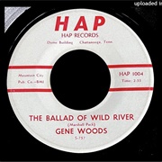 The Ballad of Wild River - Gene Woods