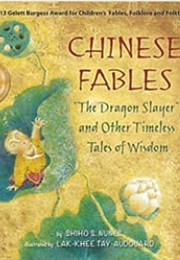 Chinese Fables: The Dragon Slayer & Other Timeless Tales of Wisdom (Shiho S. Nunes; Lak-Khee Tay-Aubouard)