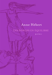 Les Songes En Équilibre (Anne Hébert)