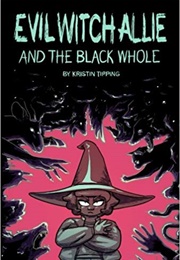 Evil Witch Allie and the Black Whole (Kristin Tipping)