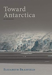 Toward Antarctica (Elizabeth Bradfield)