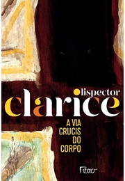 A via Crucis Do Corpo (Clarice Lispector)