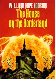 The House on the Borderland (William Hope Hodgson)