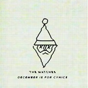 December Is for Cynics - The Matches