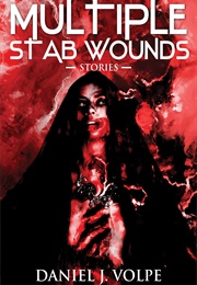 Multiple Stab Wounds (Daniel J. Volpe)