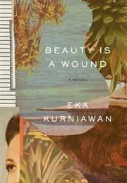 Beauty Is a Wound (Eka Kurniawan)