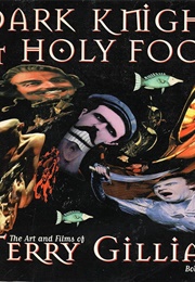 Dark Knights and Holy Fools: The Art and Films of Terry Gilliam (Bob McCabe)