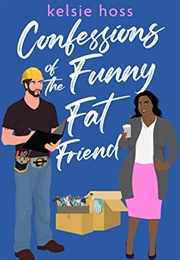 Confessions of the Funny Fat Friend (Kelsie Hoss)