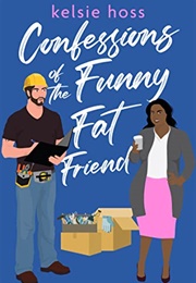 Confessions of the Funny Fat Friend (Kelsie Hoss)
