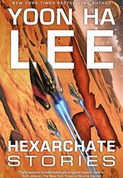 Hexarchate Stories (Yoon Ha Lee)