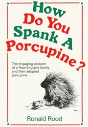How Do You Spank a Porcupine (Ronald Rood)