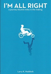 I'm All Right: A Journey 60,000 Miles in the Making (Haddock, Larry K.)