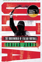 Ultra: The Underworld of Italian Football (Tobias Jones)