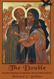 The Double: Male Eros, Friendship and Mentoring--From Gilgamesh to Kerouac (Edward C. Sellner)