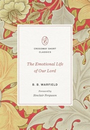 The Emotional Life of Our Lord (B.B. Warfield)