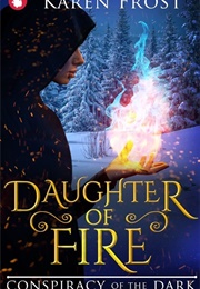 Daughter of Fire: Conspiracy of the Dark (Karen Frost)
