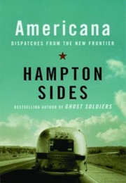 Americana: Dispatches From the New Frontier (Hampton Sides)