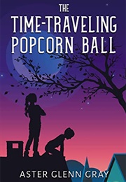 The Time-Traveling Popcorn Ball (Aster Glenn Gray)
