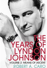 The Years of Lyndon Johnson: Means of Ascent (Robert A. Caro)