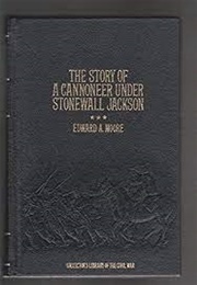 The Story of a Cannoneer Under Stonewall Jackson (Edward A. Moore)