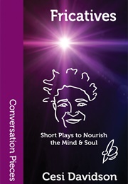 Fricatives: Short Plays to Nourish the Mind & Soul (Cesi Davidson)